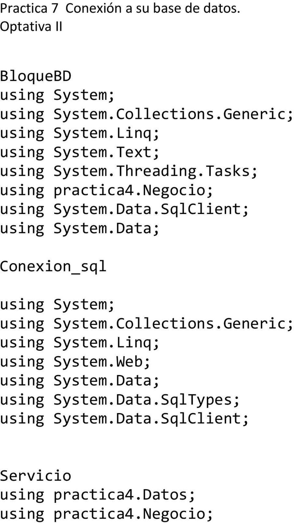 Data; Conexion_sql using System; using System.Collections.Generic; using System.Linq; using System.