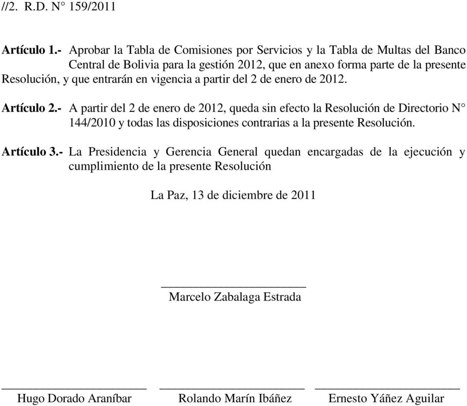 Resolución, y que entrarán en vigencia a partir del 2 de enero de 2012. Artículo 2.