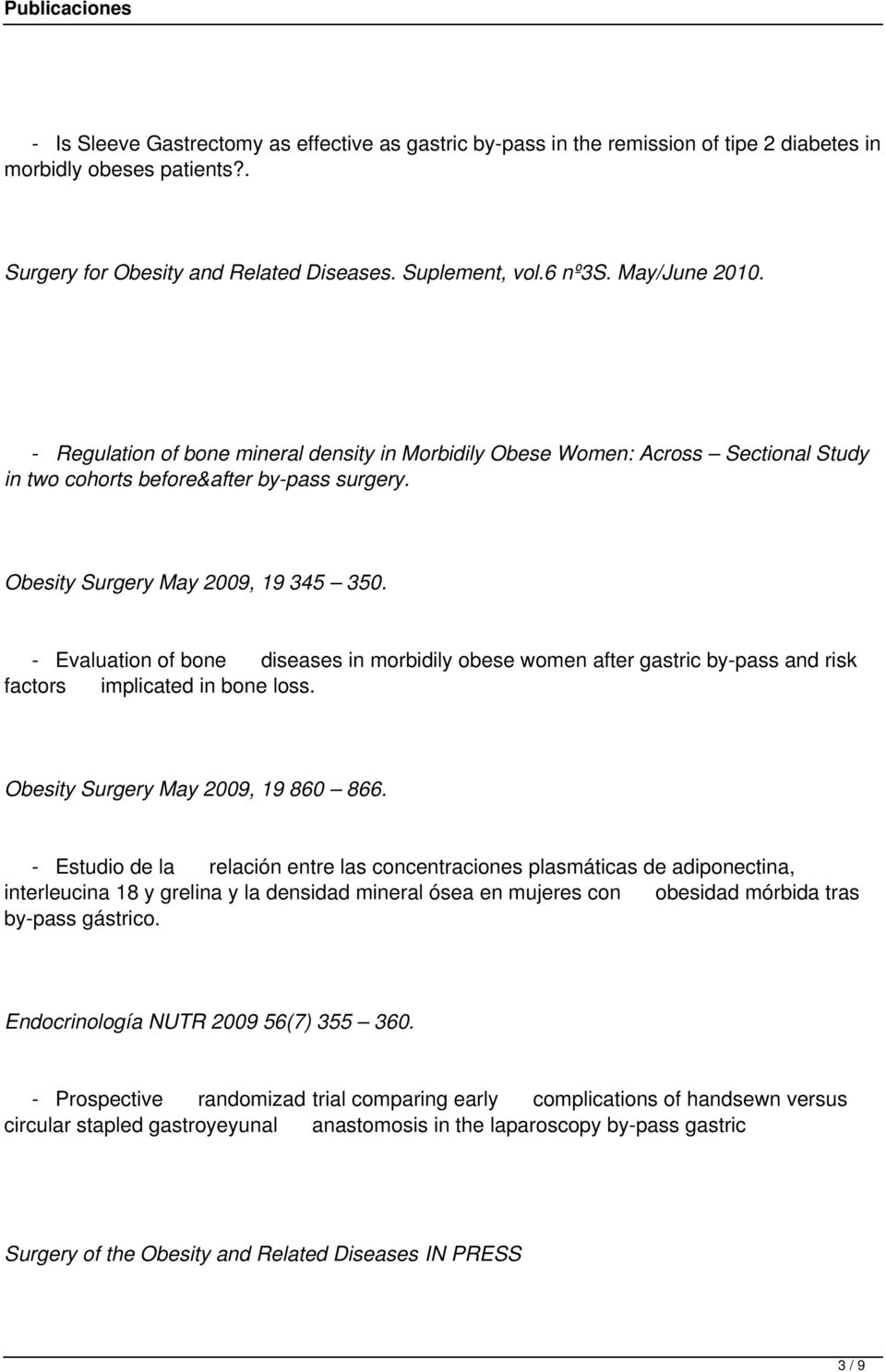 - Evaluation of bone diseases in morbidily obese women after gastric by-pass and risk factors implicated in bone loss. Obesity Surgery May 2009, 19 860 866.