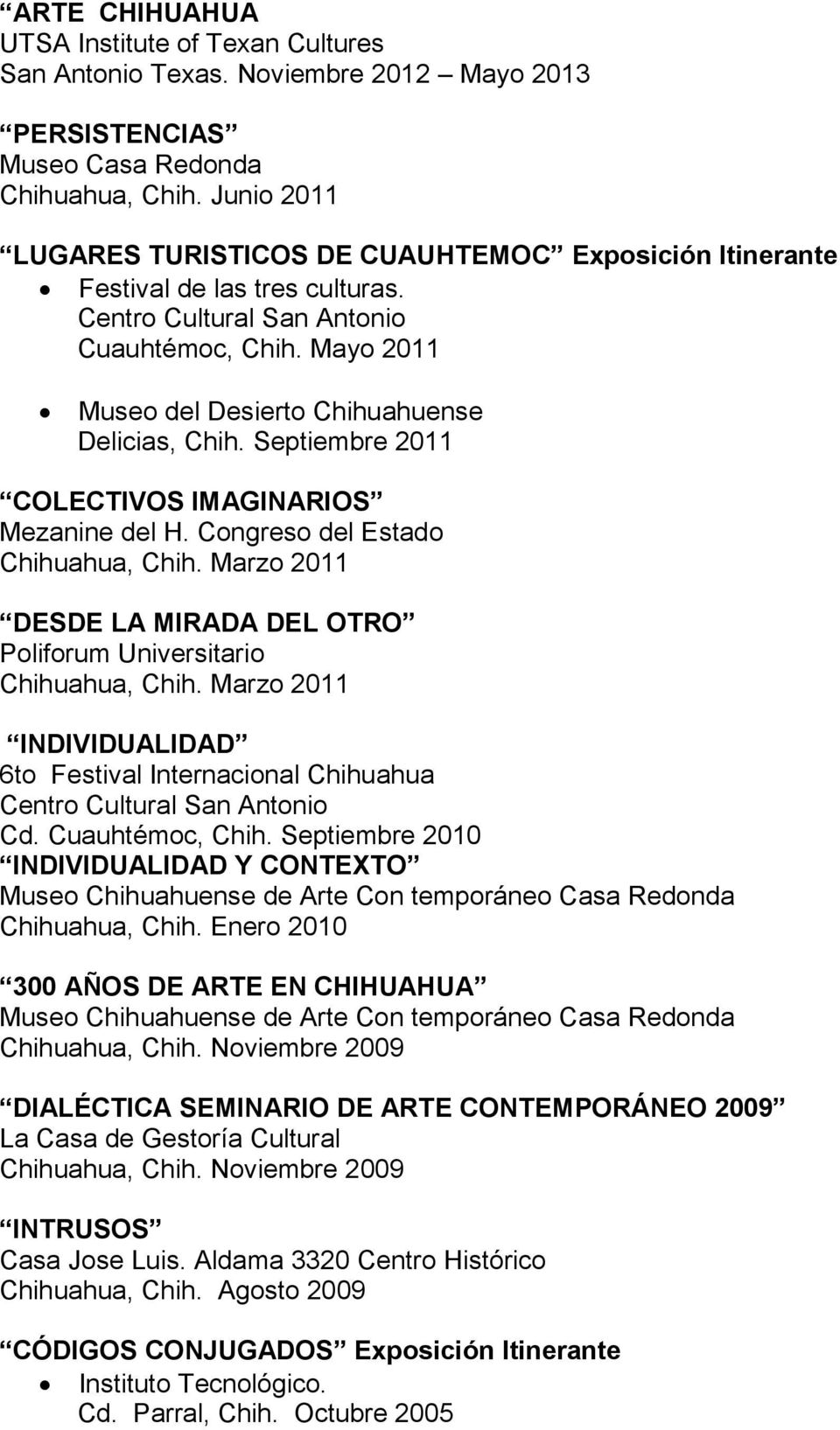 Septiembre 2011 COLECTIVOS IMAGINARIOS Mezanine del H. Congreso del Estado Chihuahua, Chih. Marzo 2011 DESDE LA MIRADA DEL OTRO Poliforum Universitario Chihuahua, Chih.