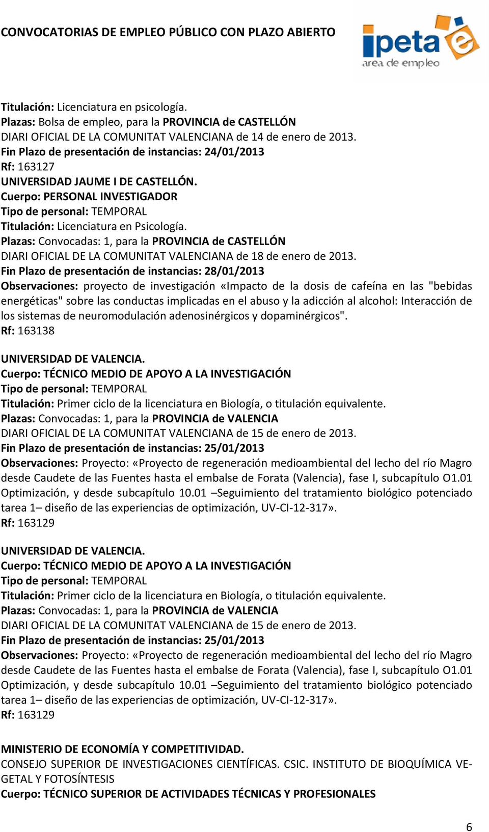 Plazas: Convocadas: 1, para la PROVINCIA de CASTELLÓN DIARI OFICIAL DE LA COMUNITAT VALENCIANA de 18 de enero de 2013.
