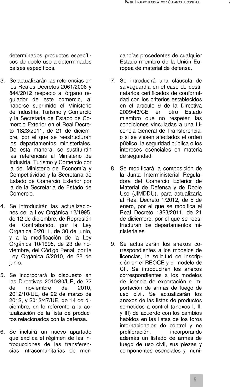 Secretaría de Estado de Comercio Exterior en el Real Decreto 1823/2011, de 21 de diciembre, por el que se reestructuran los departamentos ministeriales.