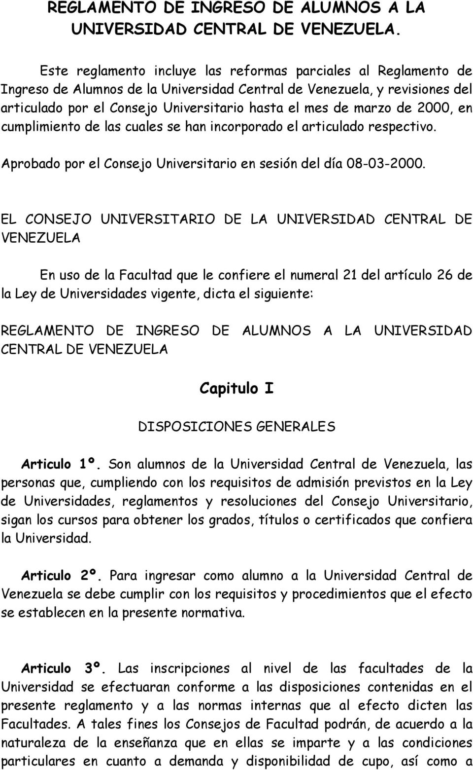 marzo de 2000, en cumplimiento de las cuales se han incorporado el articulado respectivo. Aprobado por el Consejo Universitario en sesión del día 08-03-2000.