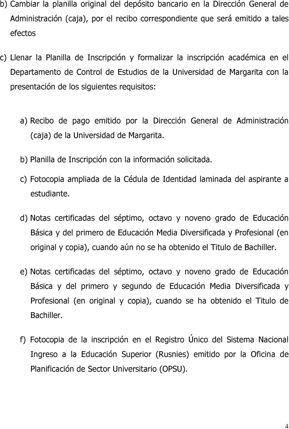 por la Dirección General de Administración (caja) de la Universidad de Margarita. b) Planilla de Inscripción con la información solicitada.