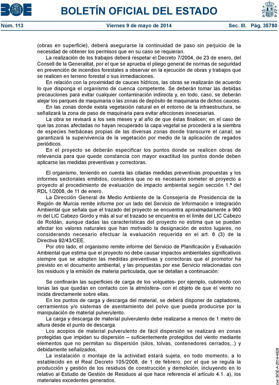 La realización de los trabajos deberá respetar el Decreto 7/2004, de 23 de enero, del Consell de la Generalitat, por el que se aprueba el pliego general de normas de seguridad en prevención de