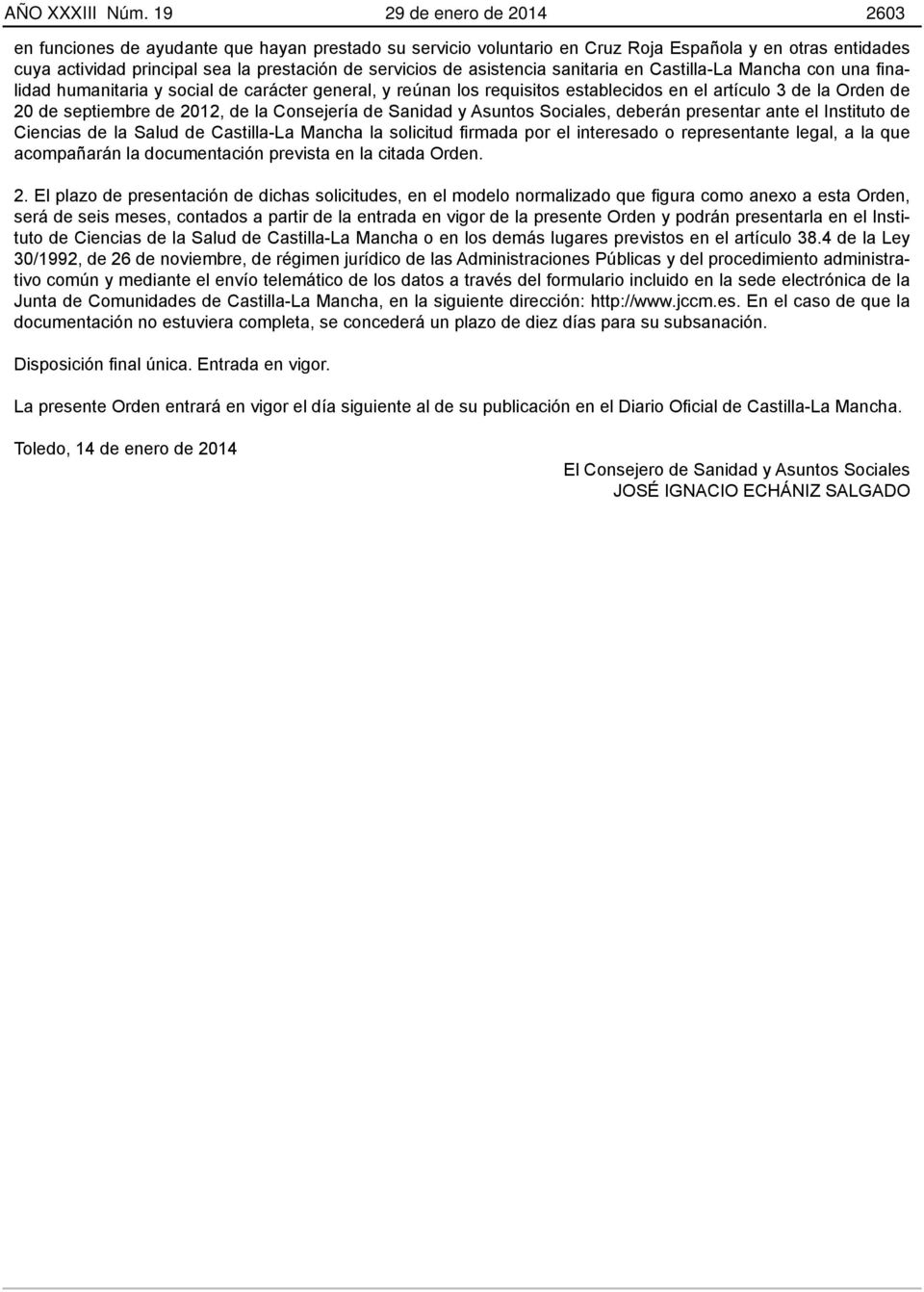 asistencia sanitaria en Castilla-La Mancha con una finalidad humanitaria y social de carácter general, y reúnan los requisitos establecidos en el artículo 3 de la Orden de 20 de septiembre de 2012,