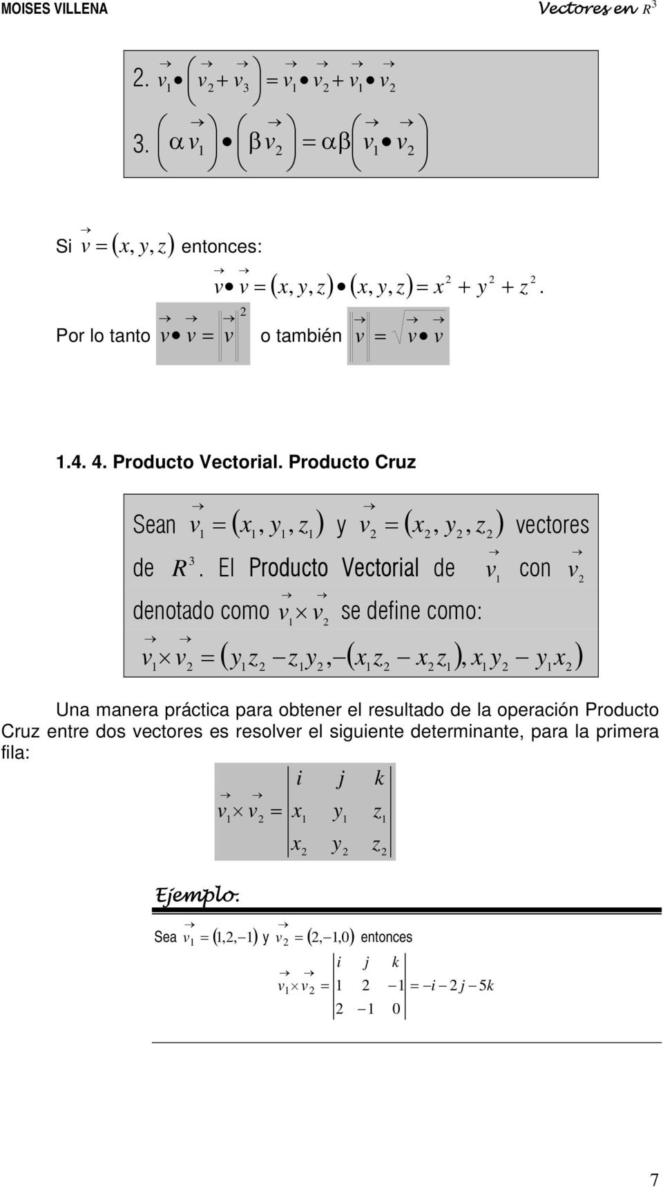 El Producto Vectorial de denotado como se define como: ) con (, ( ) ), Una manera práctica para obtener