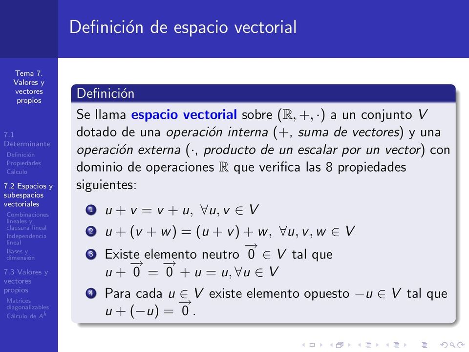 operaciones R que verifica las 8 propiedades siguientes: 1 u + v = v + u, u, v V 2 u + (v + w) = (u + v) + w, u, v,
