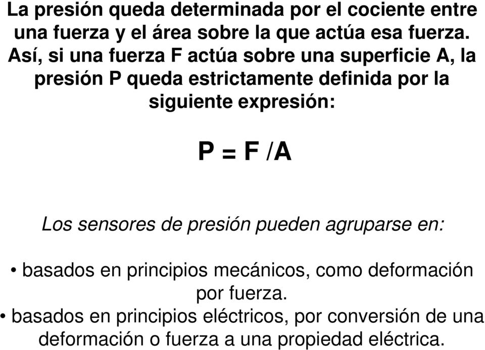 expresión: P = F /A Los sensores de presión pueden agruparse en: basados en principios mecánicos, como