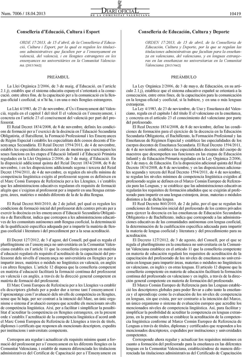 [2013/3662] PREÀMBUL La Llei Orgànica 2/2006, de 3 de maig, d Educació, en l article 2.1.j), establix que el sistema educatiu espanyol s orientarà a la consecució, entre altres fins, de la