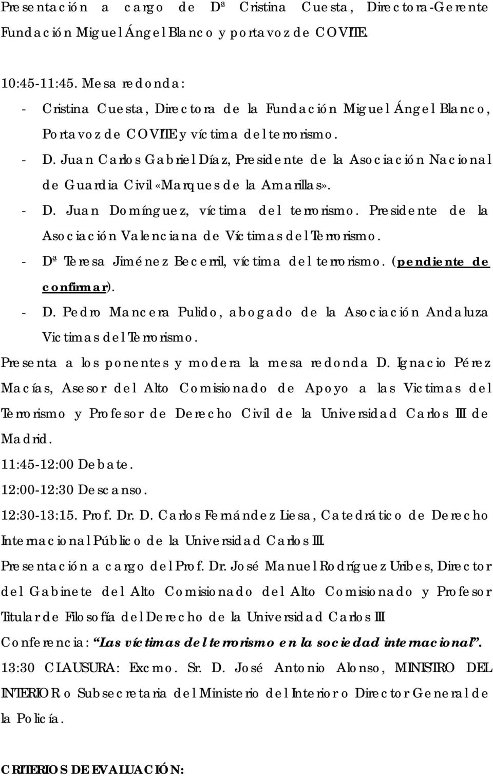 Juan Carlos Gabriel Díaz, Presidente de la Asociación Nacional de Guardia Civil «Marques de la Amarillas». - D. Juan Domínguez, víctima del terrorismo.