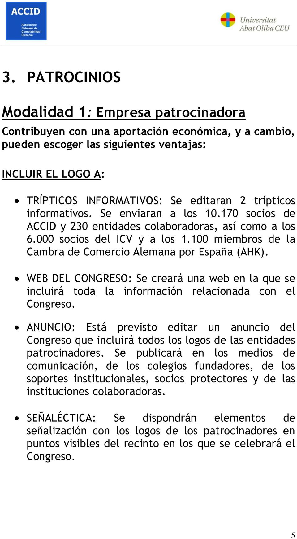 100 miembros de la Cambra de Comercio Alemana por España (AHK). WEB DEL CONGRESO: Se creará una web en la que se incluirá toda la información relacionada con el Congreso.