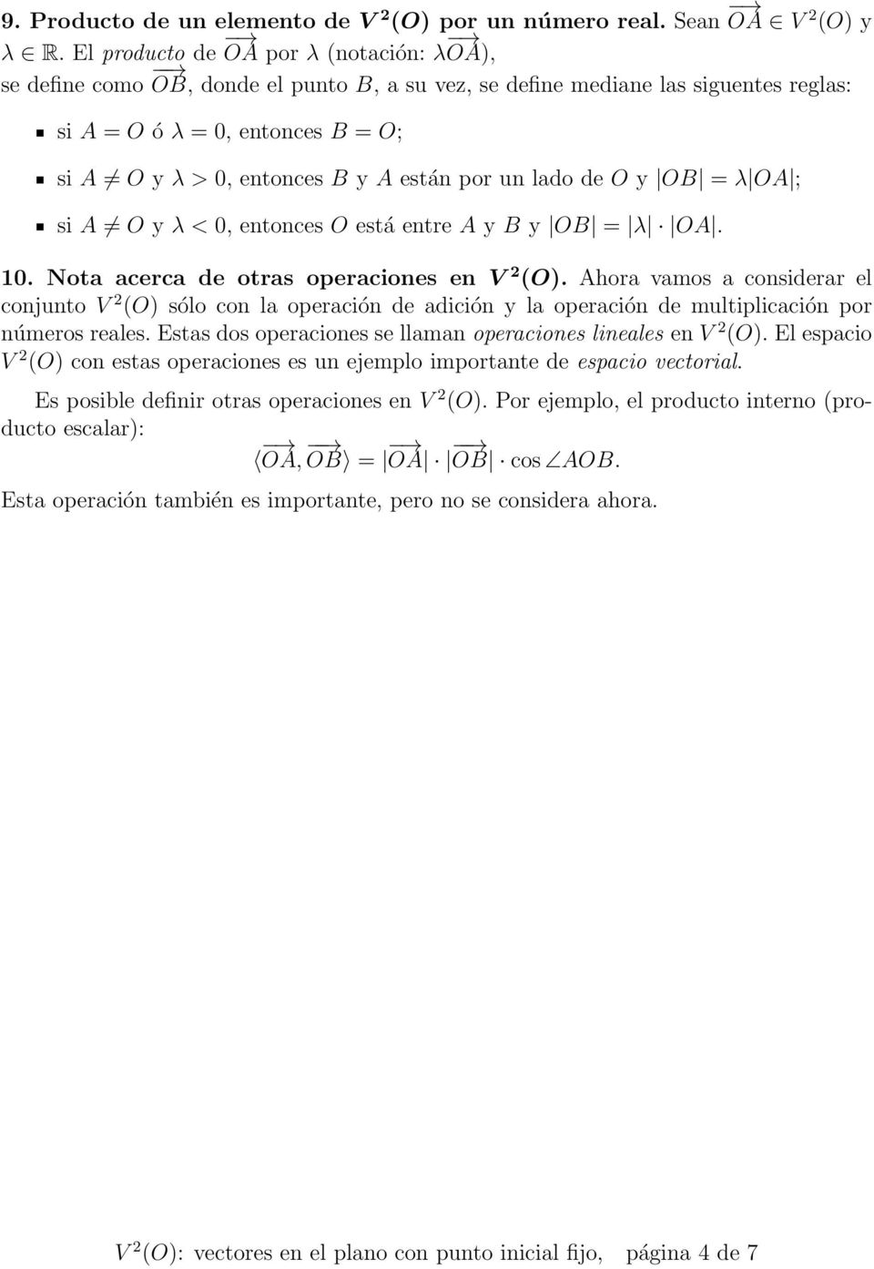 si y λ < 0, entonces está entre y y = λ. 10. Nota acerca de otras operaciones en V 2 ().