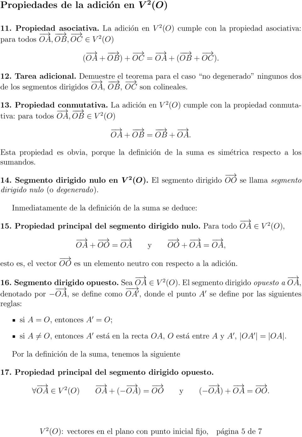 La adición en V 2 () cumple con la propiedad conmutativa: para todos, V 2 () + = +. Esta propiedad es obvia, porque la definición de la suma es simétrica respecto a los sumandos. 14.
