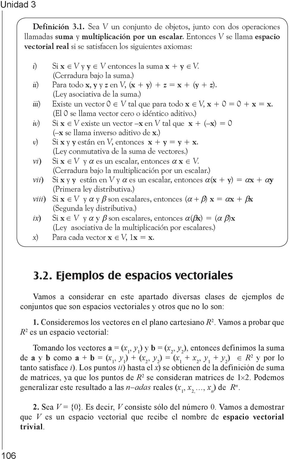 ) ii) Para todo x, y y z en V, (x + y) + z = x + (y + z). (Ley asociativa de la suma.) iii) Existe un vector 0 V tal que para todo x V, x + 0 = 0 + x = x.