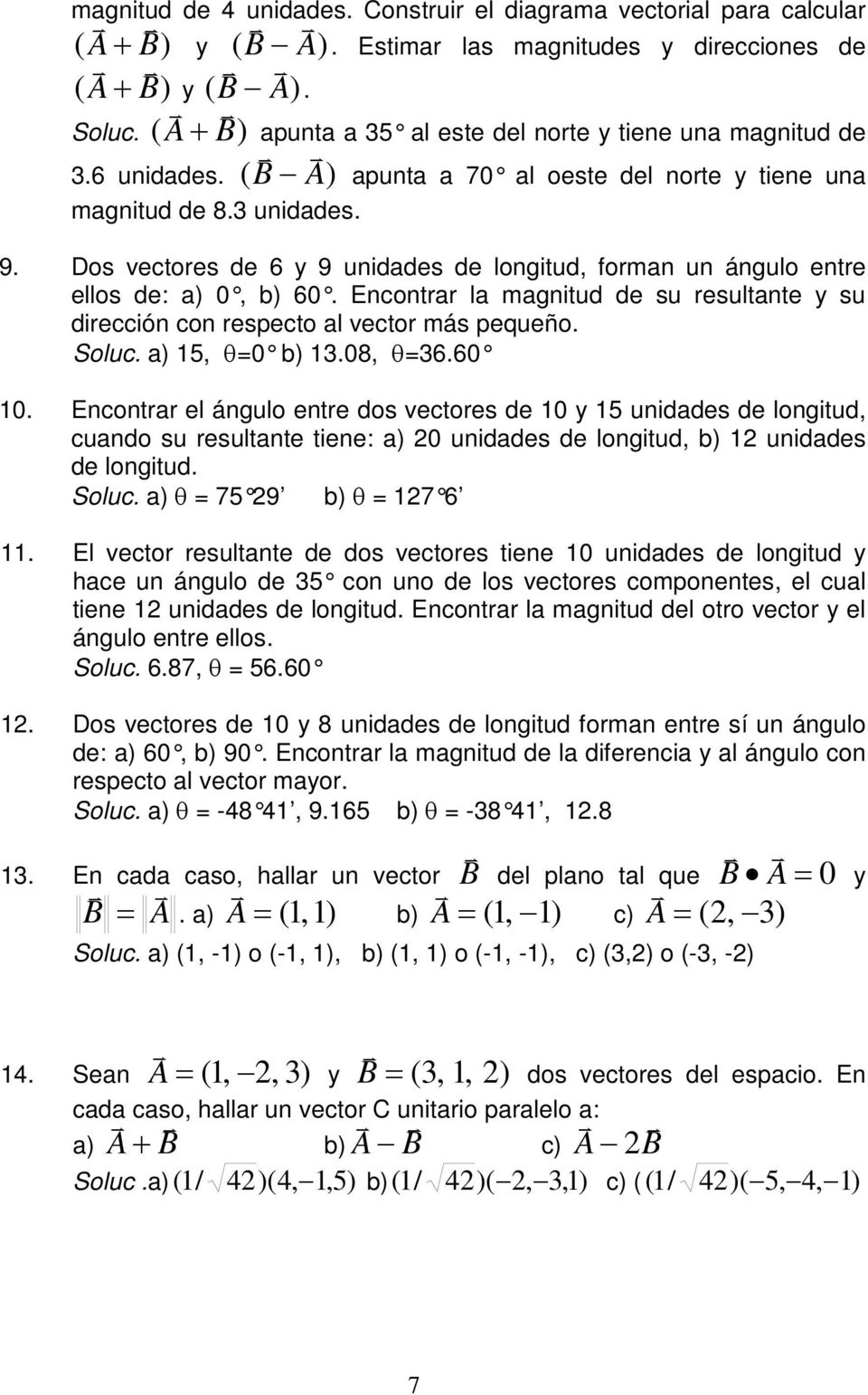 con respecto l vector más pequeño Soluc ) 15, θ=0 b) 1308, θ=3660 10 Encontrr el ángulo entre dos vectores de 10 15 uniddes de longitud, cundo su resultnte tiene: ) 20 uniddes de longitud, b) 12