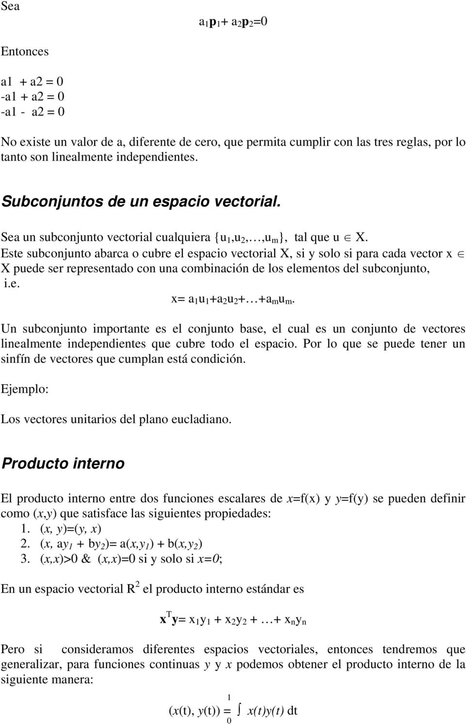 Este subconjunto abarca o cubre el espacio vectorial X, si y solo si para cada vector x X puede ser representado con una combinación de los elementos del subconjunto, i.e. x= a 1 u 1 +a 2 u 2 + +a m u m.
