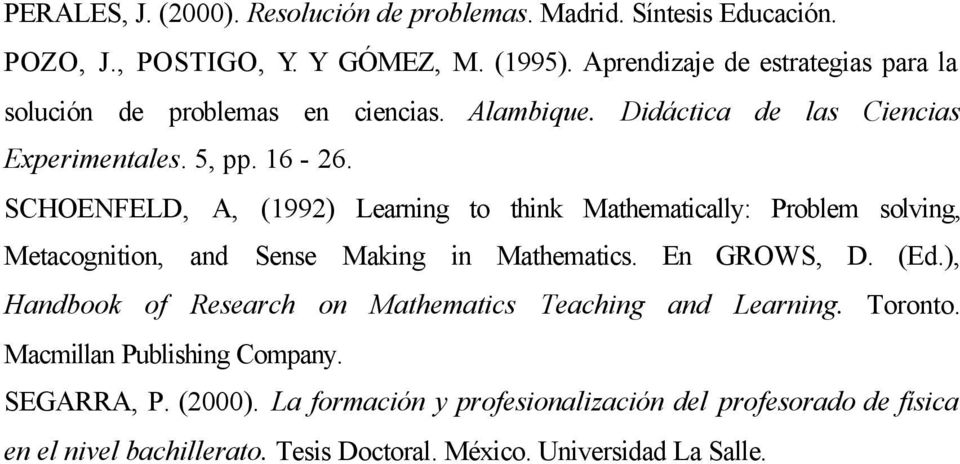 SCHOENFELD, A, (1992) Learning to think Mathematically: Problem solving, Metacognition, and Sense Making in Mathematics. En GROWS, D. (Ed.