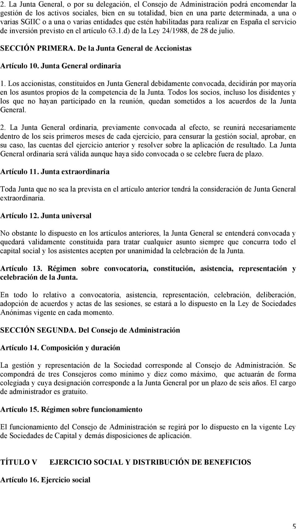 De la Junta General de Accionistas Artículo 10. Junta General ordinaria 1.