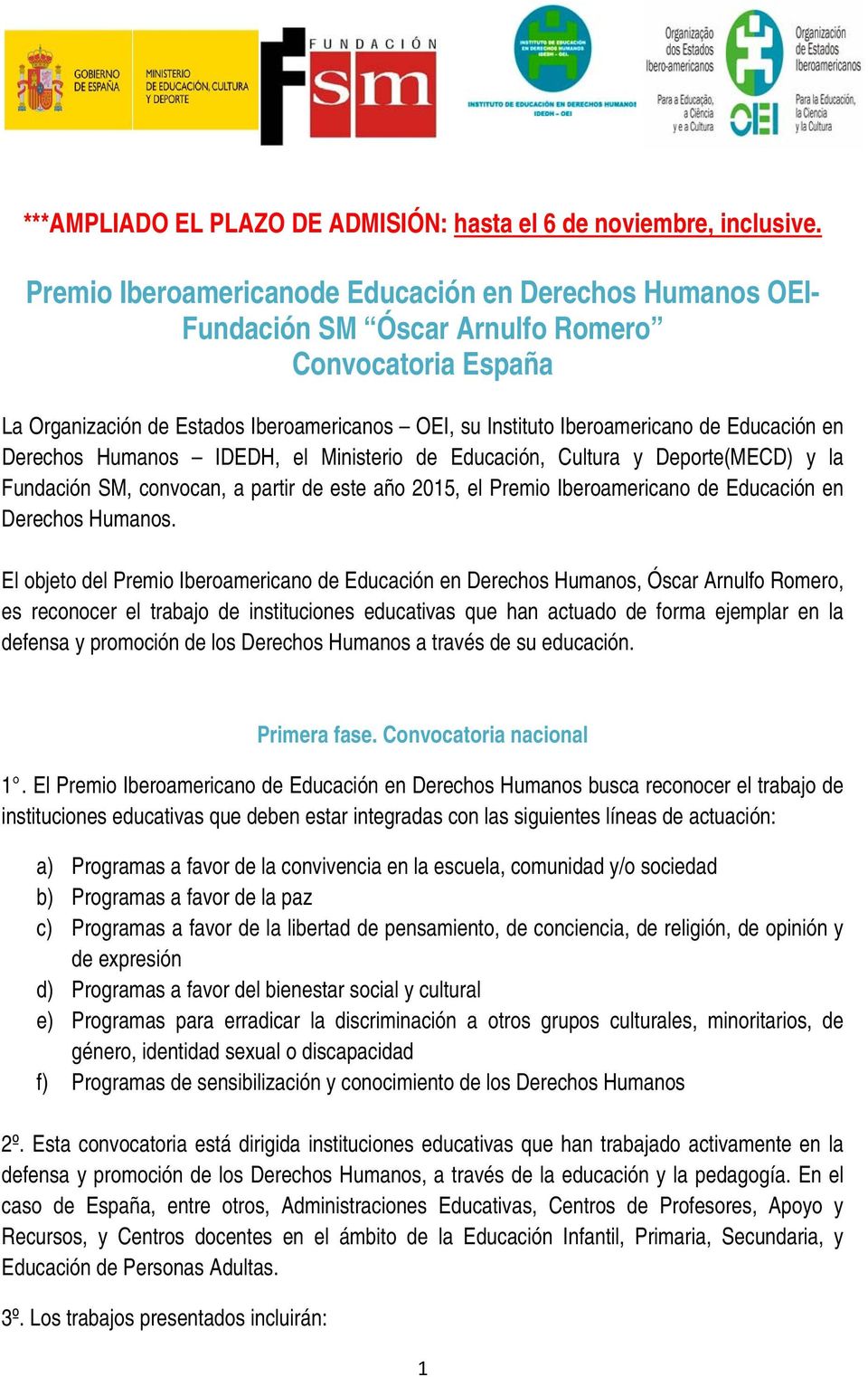 Educación en Derechos Humanos IDEDH, el Ministerio de Educación, Cultura y Deporte(MECD) y la Fundación SM, convocan, a partir de este año 2015, el Premio Iberoamericano de Educación en Derechos