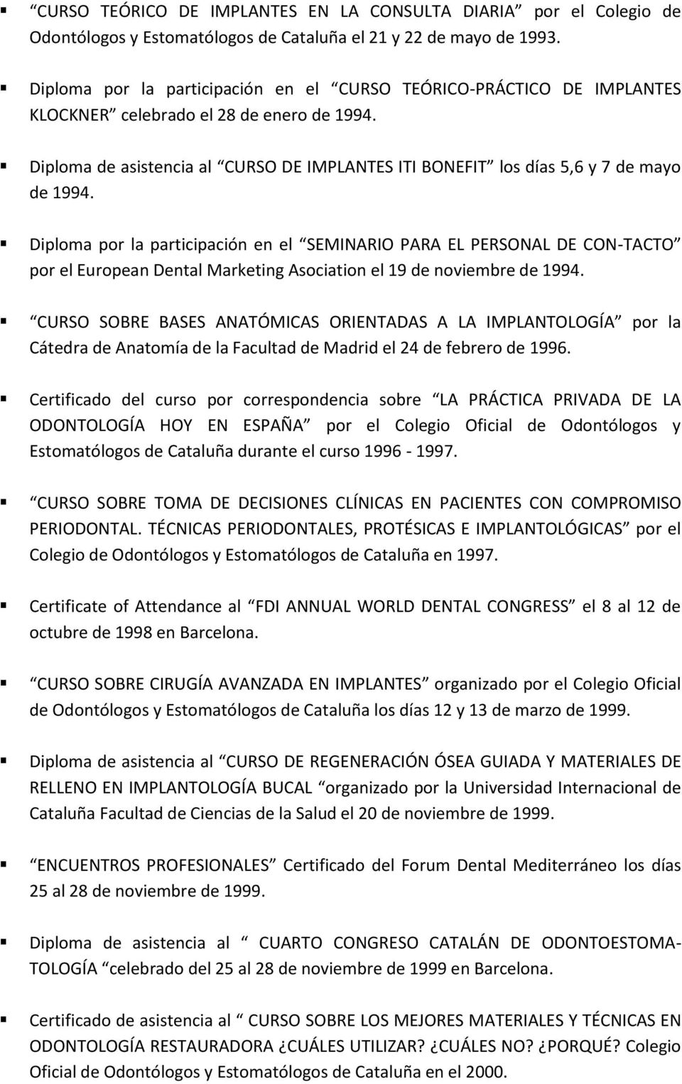 Diploma de asistencia al CURSO DE IMPLANTES ITI BONEFIT los días 5,6 y 7 de mayo de 1994.