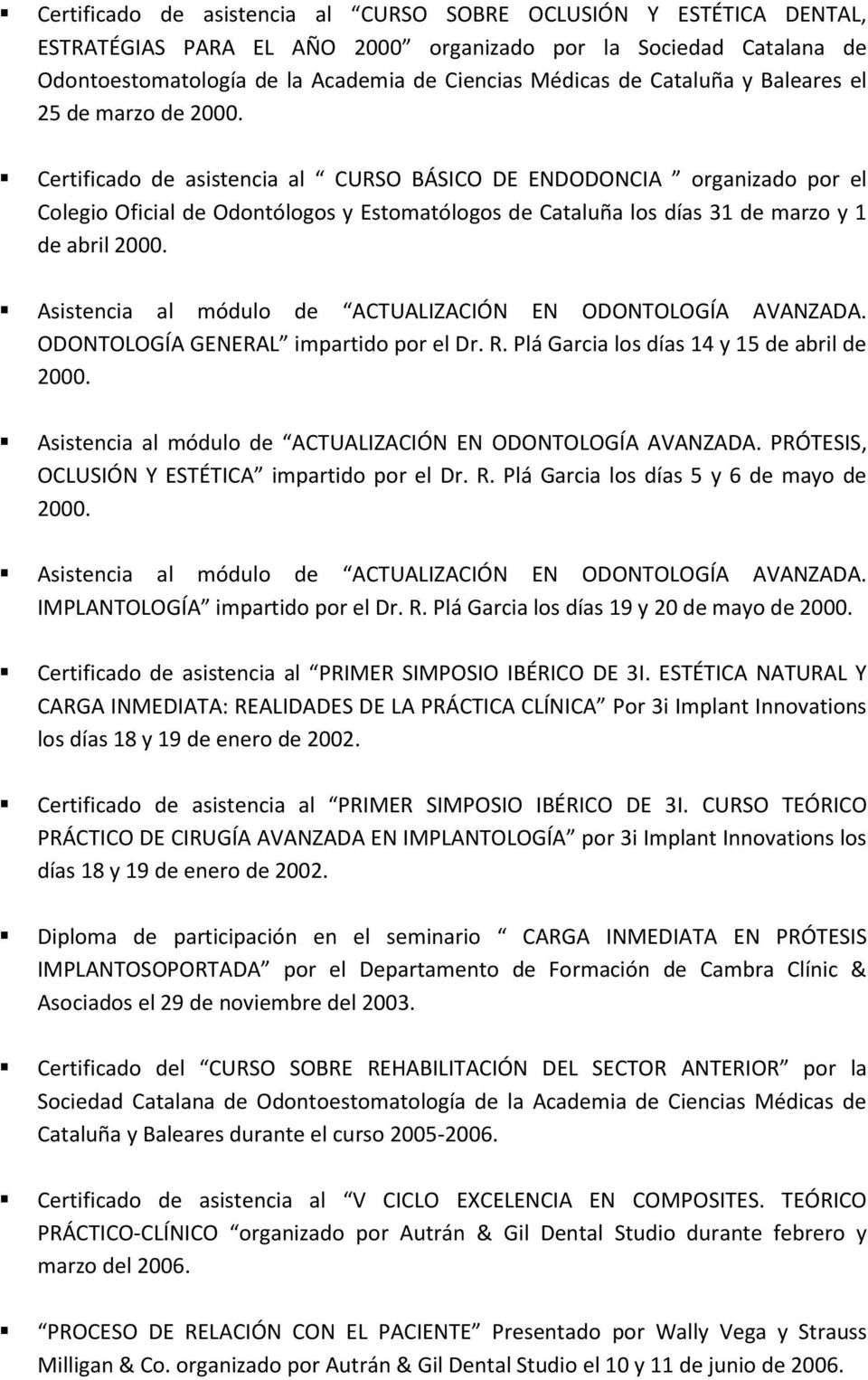 Certificado de asistencia al CURSO BÁSICO DE ENDODONCIA organizado por el Colegio Oficial de Odontólogos y Estomatólogos de Cataluña los días 31 de marzo y 1 de abril 2000.
