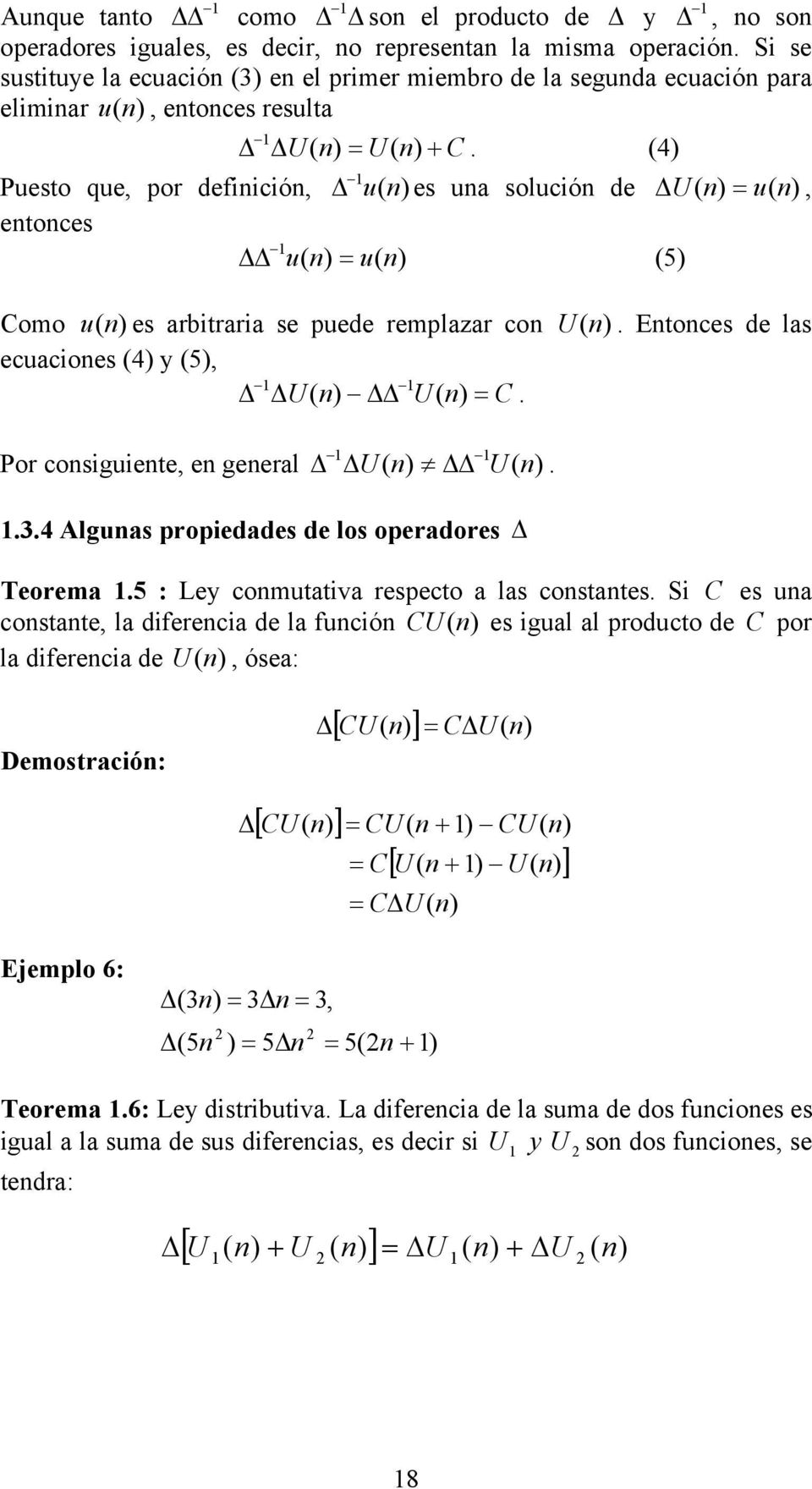 los operadores Teorema 5 : Ley comutativa respecto a las costates Si C es ua costate la diferecia de la fució CU es igual al producto de C por la diferecia de U ósea: Demostració: [ CU ] [ CU ] C U