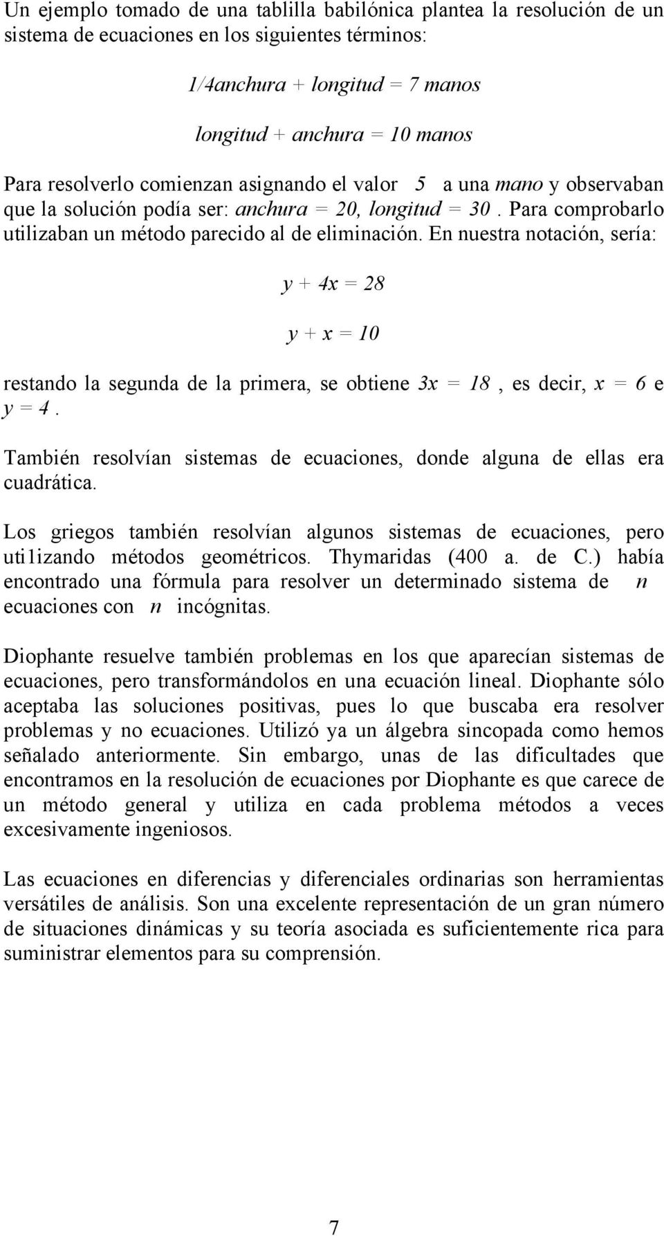 x 8 es decir x 6 e y 4 Tambié resolvía sistemas de ecuacioes dode algua de ellas era cuadrática Los griegos tambié resolvía alguos sistemas de ecuacioes pero utiizado métodos geométricos Thymaridas 4