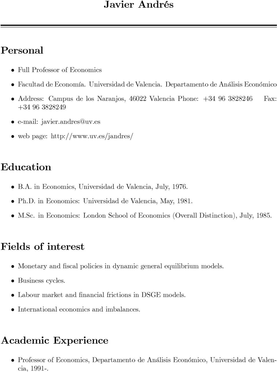 A. in Economics, Universidad de Valencia, July, 1976. Ph.D. in Economics: Universidad de Valencia, May, 1981. M.Sc. in Economics: London School of Economics (Overall Distinction), July, 1985.