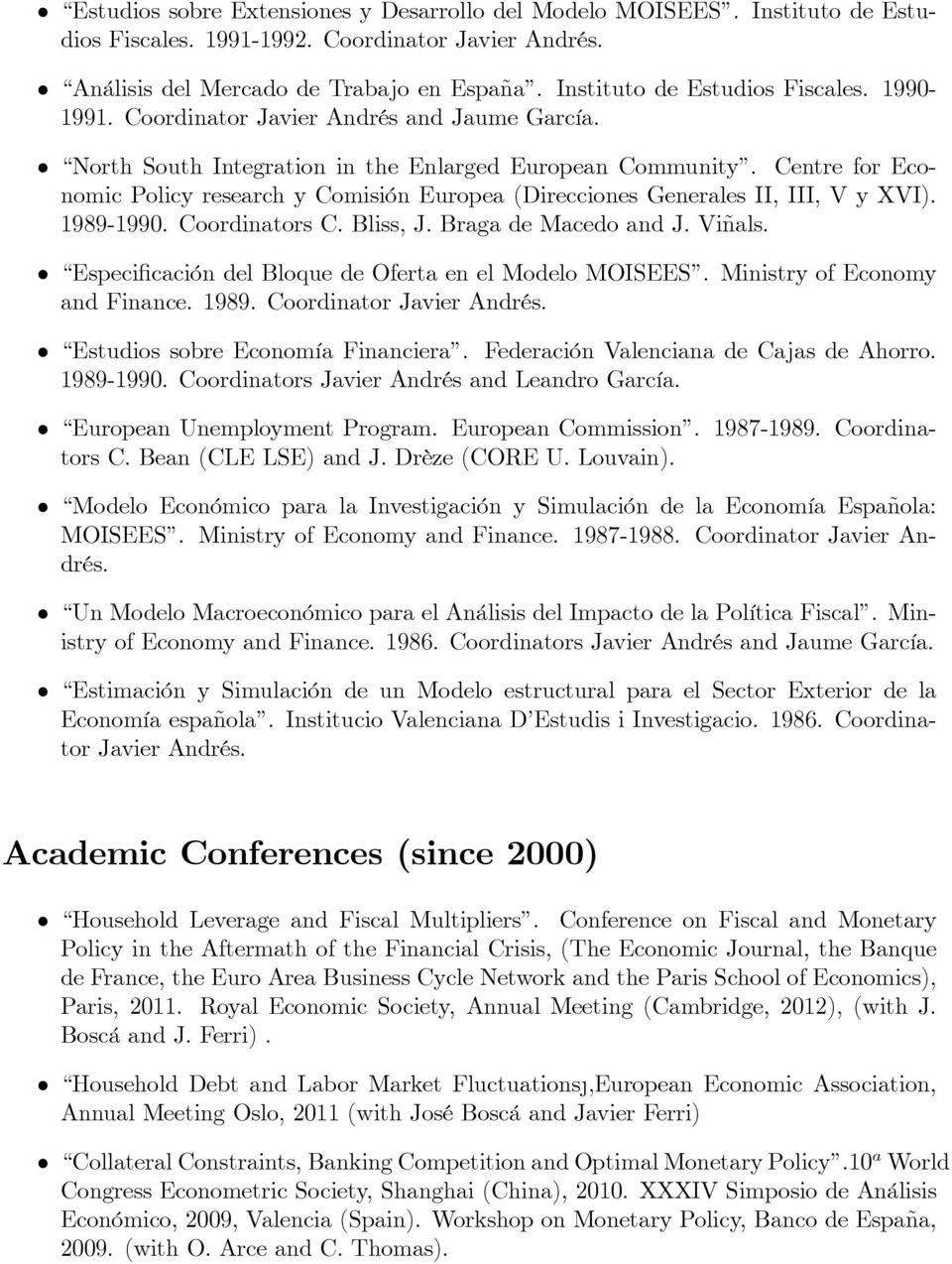Centre for Economic Policy research y Comisión Europea (Direcciones Generales II, III, V y XVI). 1989-1990. Coordinators C. Bliss, J. Braga de Macedo and J. Viñals.