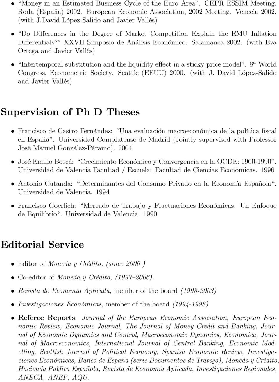 (with Eva Ortega and Javier Vallés) Intertemporal substitution and the liquidity e ect in a sticky price model. 8 a World Congress, Econometric Society. Seattle (EEUU) 2000. (with J.