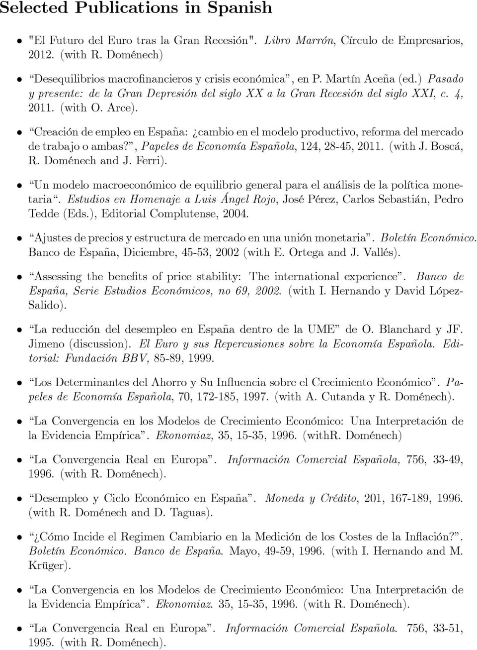 Creación de empleo en España: cambio en el modelo productivo, reforma del mercado de trabajo o ambas?, Papeles de Economía Española, 124, 28-45, 2011. (with J. Boscá, R. Doménech and J. Ferri).