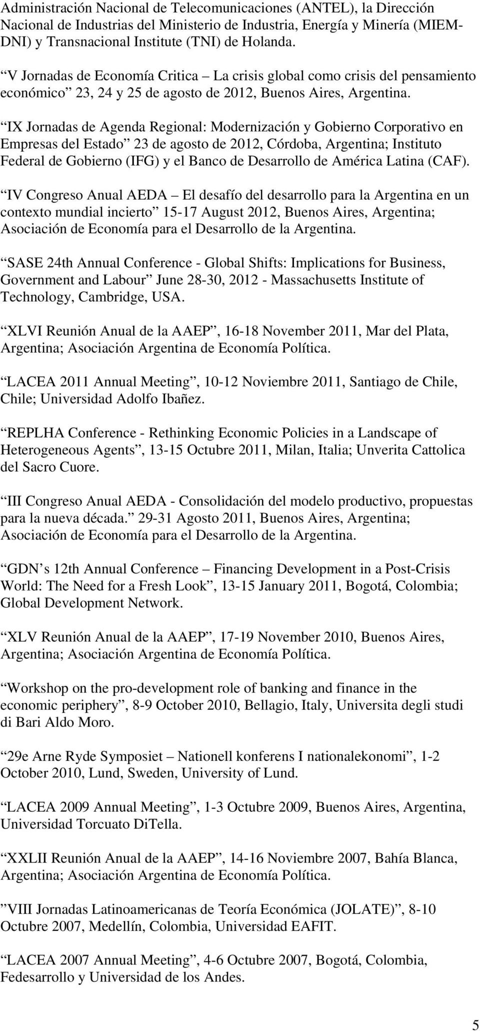 IX Jornadas de Agenda Regional: Modernización y Gobierno Corporativo en Empresas del Estado 23 de agosto de 2012, Córdoba, Argentina; Instituto Federal de Gobierno (IFG) y el Banco de Desarrollo de