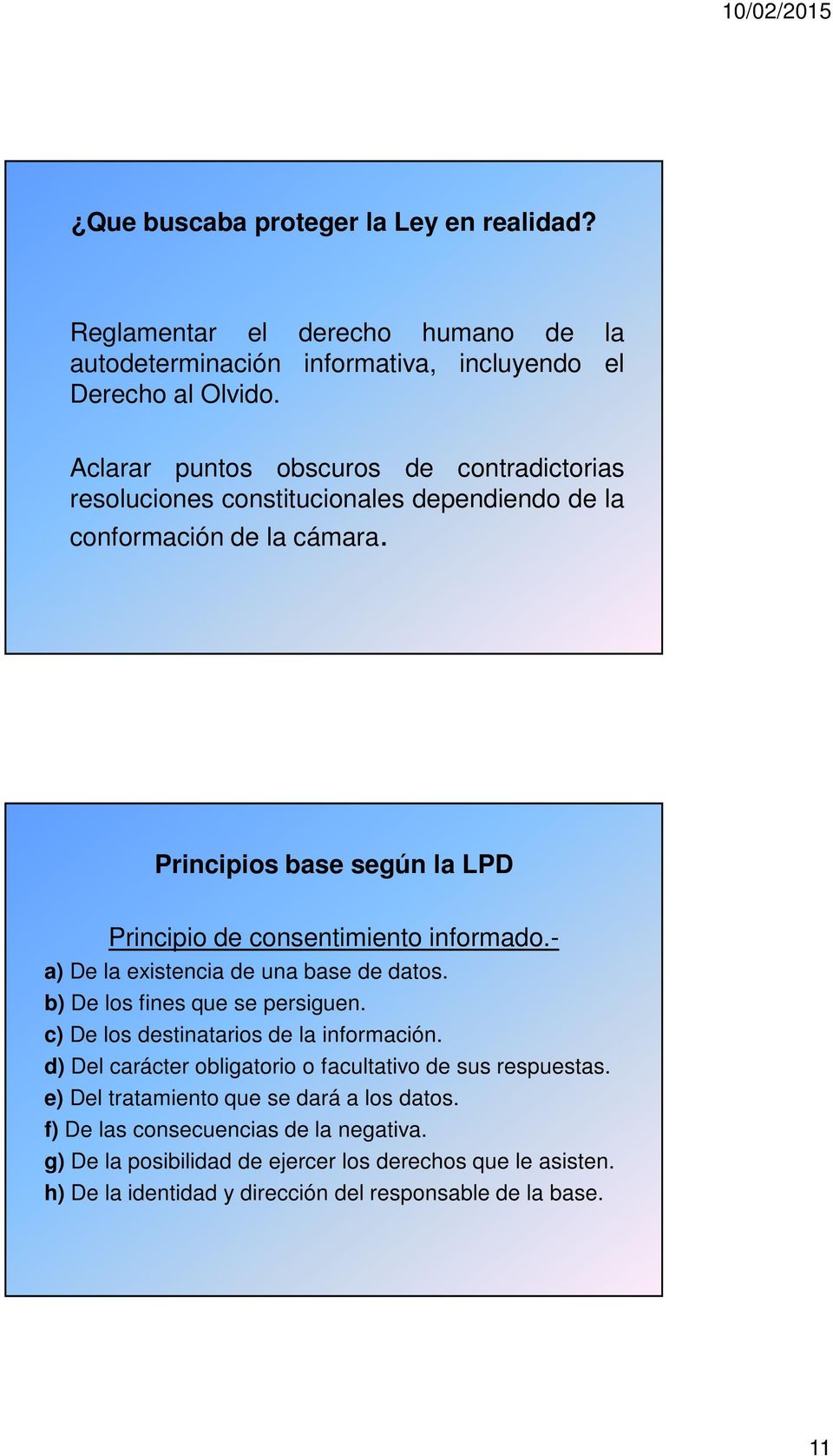 Principios base según la LPD Principio de consentimiento informado.- a) De la existencia de una base de datos. b) De los fines que se persiguen.