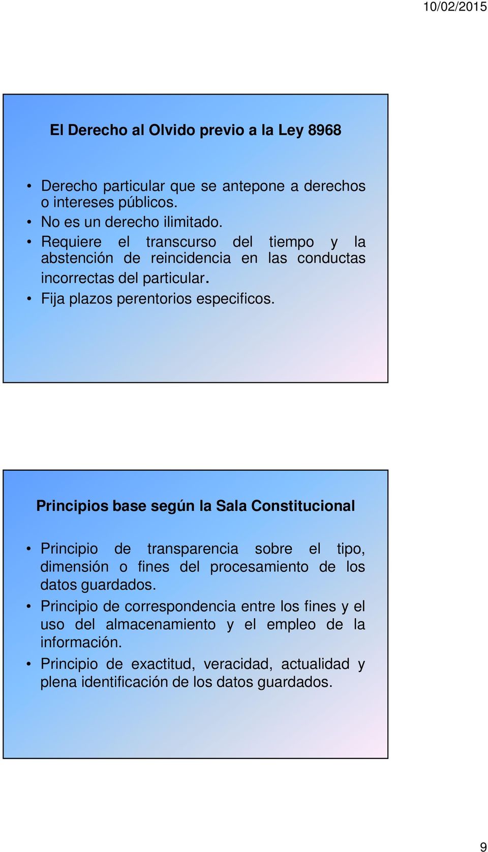 Principios base según la Sala Constitucional Principio de transparencia sobre el tipo, dimensión o fines del procesamiento de los datos guardados.