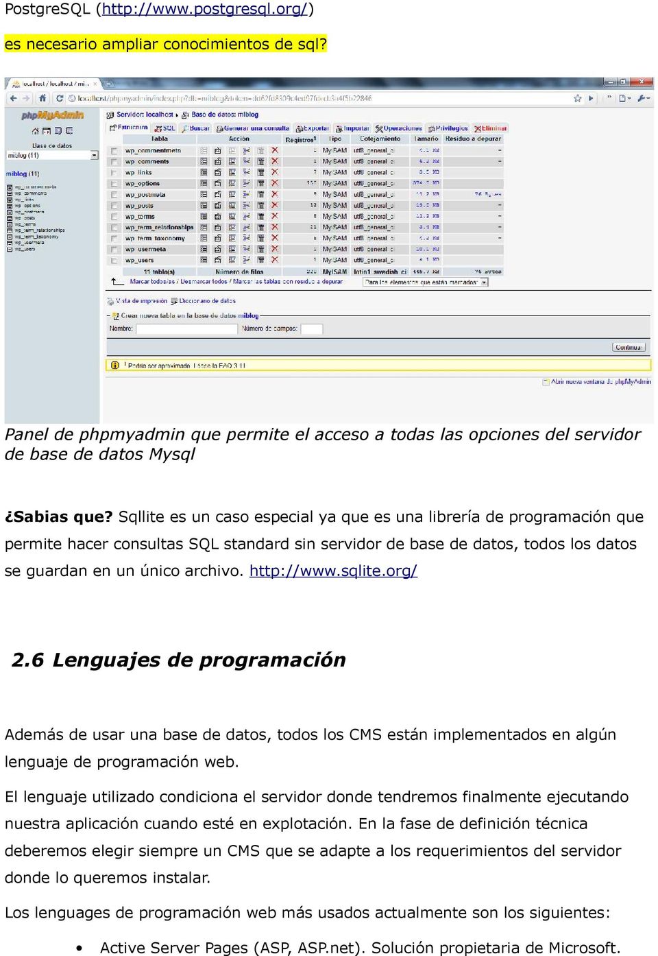 sqlite.org/ 2.6 Lenguajes de programación Además de usar una base de datos, todos los CMS están implementados en algún lenguaje de programación web.