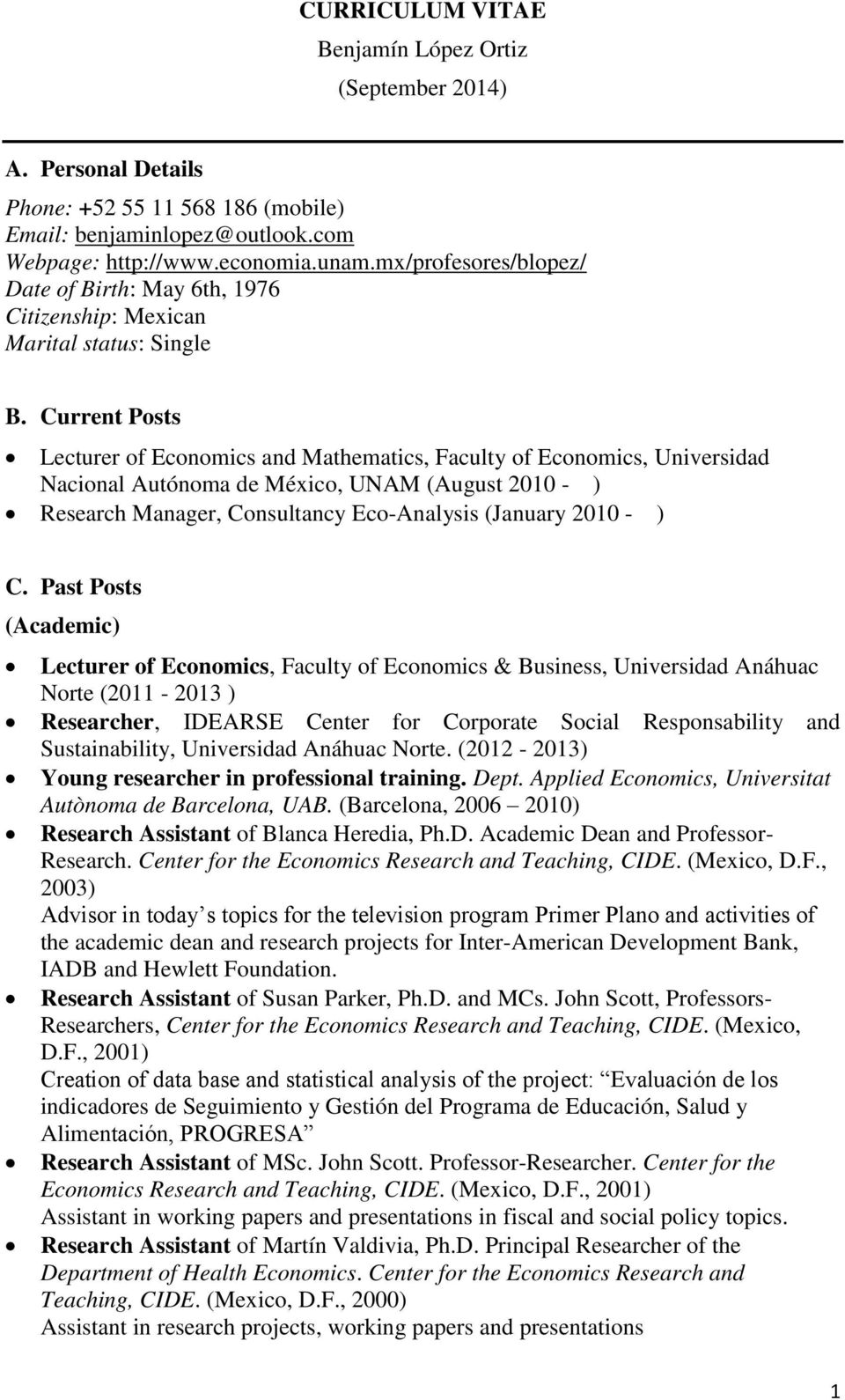 Current Posts Lecturer of Economics and Mathematics, Faculty of Economics, Universidad Nacional Autónoma de México, UNAM (August 2010 - ) Research Manager, Consultancy Eco-Analysis (January 2010 - )