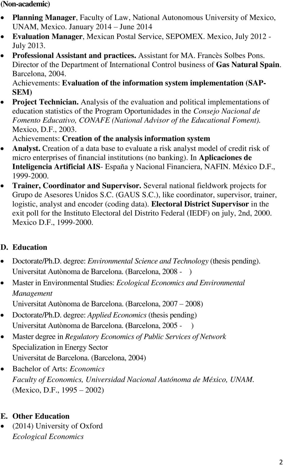 Barcelona, 2004. Achievements: Evaluation of the information system implementation (SAP- SEM) Project Technician.