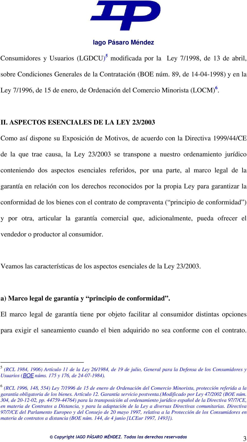 ASPECTOS ESENCIALES DE LA LEY 23/2003 Como así dispone su Exposición de Motivos, de acuerdo con la Directiva 1999/44/CE de la que trae causa, la Ley 23/2003 se transpone a nuestro ordenamiento