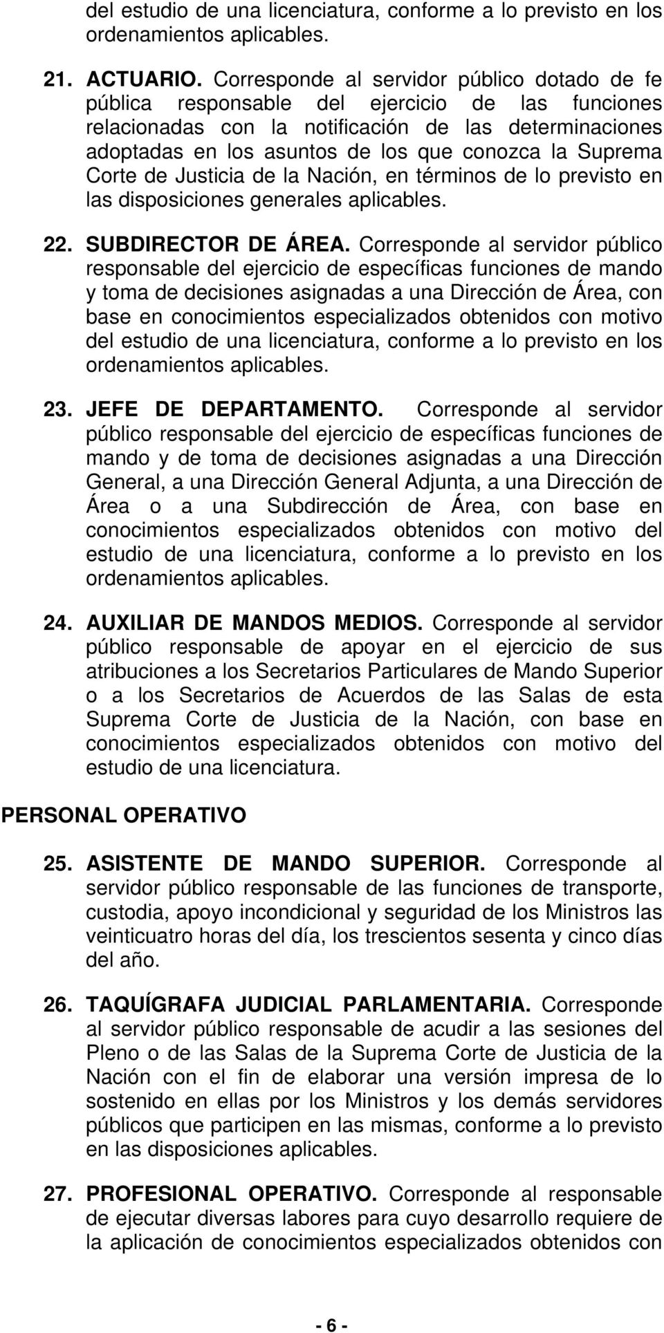 Suprema Corte de Justicia de la Nación, en términos de lo previsto en las disposiciones generales aplicables. 22. SUBDIRECTOR DE ÁREA.