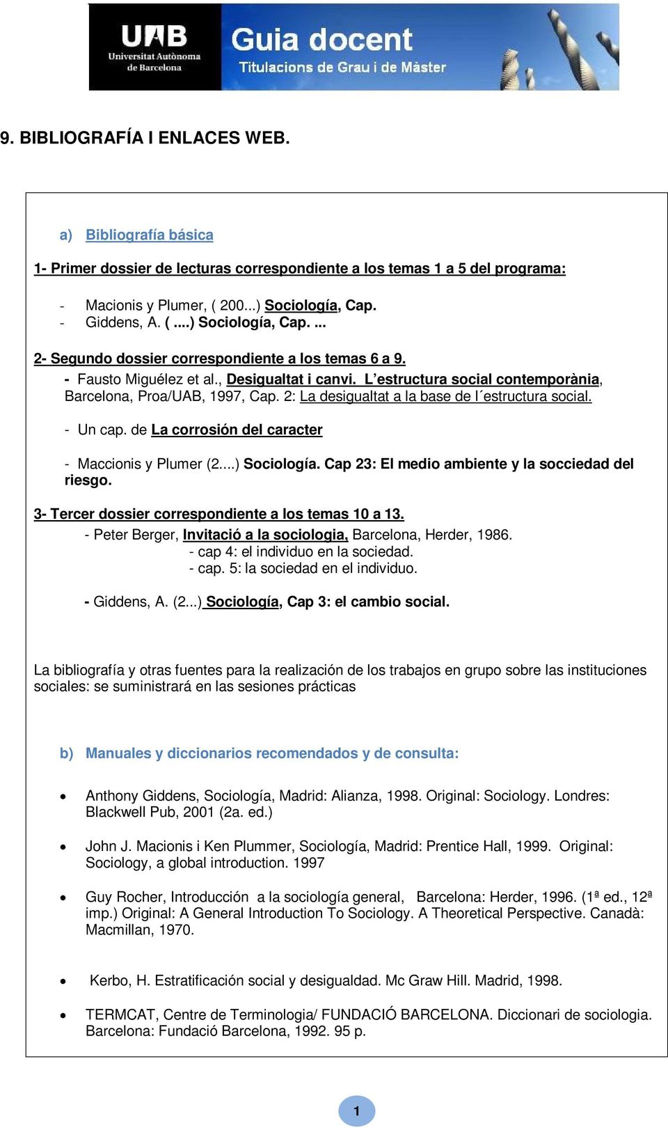 L estructura social contemporània, Barcelona, Proa/UAB, 1997, Cap. 2: La desigualtat a la base de l estructura social. - Un cap. de La corrosión del caracter - Maccionis y Plumer (2...) Sociología.