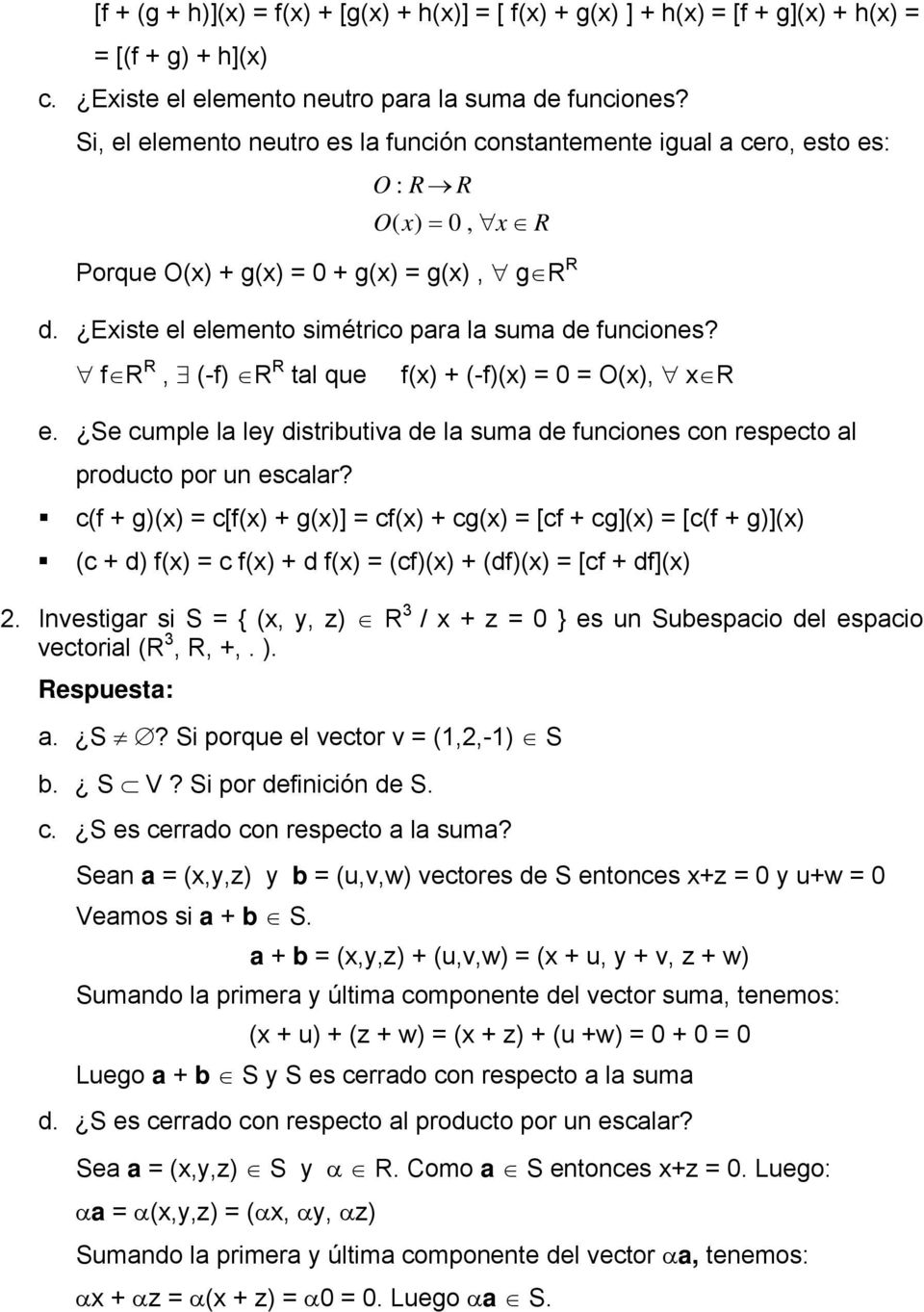 f R R, (-f) R R tal que f(x) + (-f)(x) = 0 = O(x), x R e. Se cumple la ley distributiva de la suma de funciones con respecto al producto por un escalar?