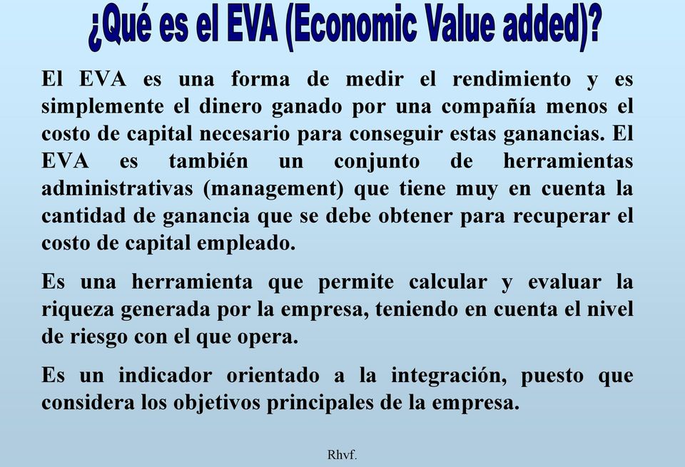 El EVA es también un conjunto de herramientas administrativas (management) que tiene muy en cuenta la cantidad de ganancia que se debe obtener para