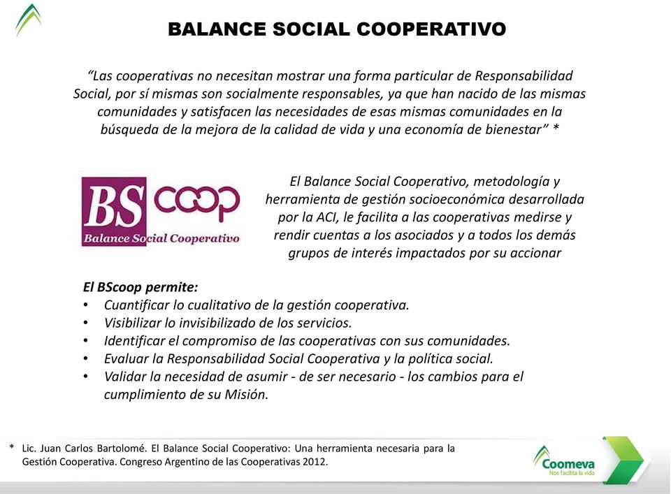herramienta de gestión socioeconómica desarrollada por la ACI, le facilita a las cooperativas medirse y rendir cuentas a los asociados y a todos los demás grupos de interés impactados por su accionar