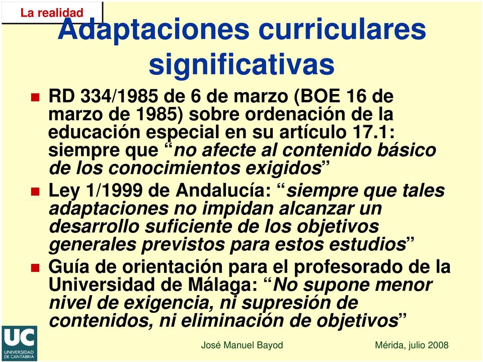 1: siempre que no afecte al contenido básico de los conocimientos exigidos Ley 1/1999 de Andalucía: siempre que tales adaptaciones no