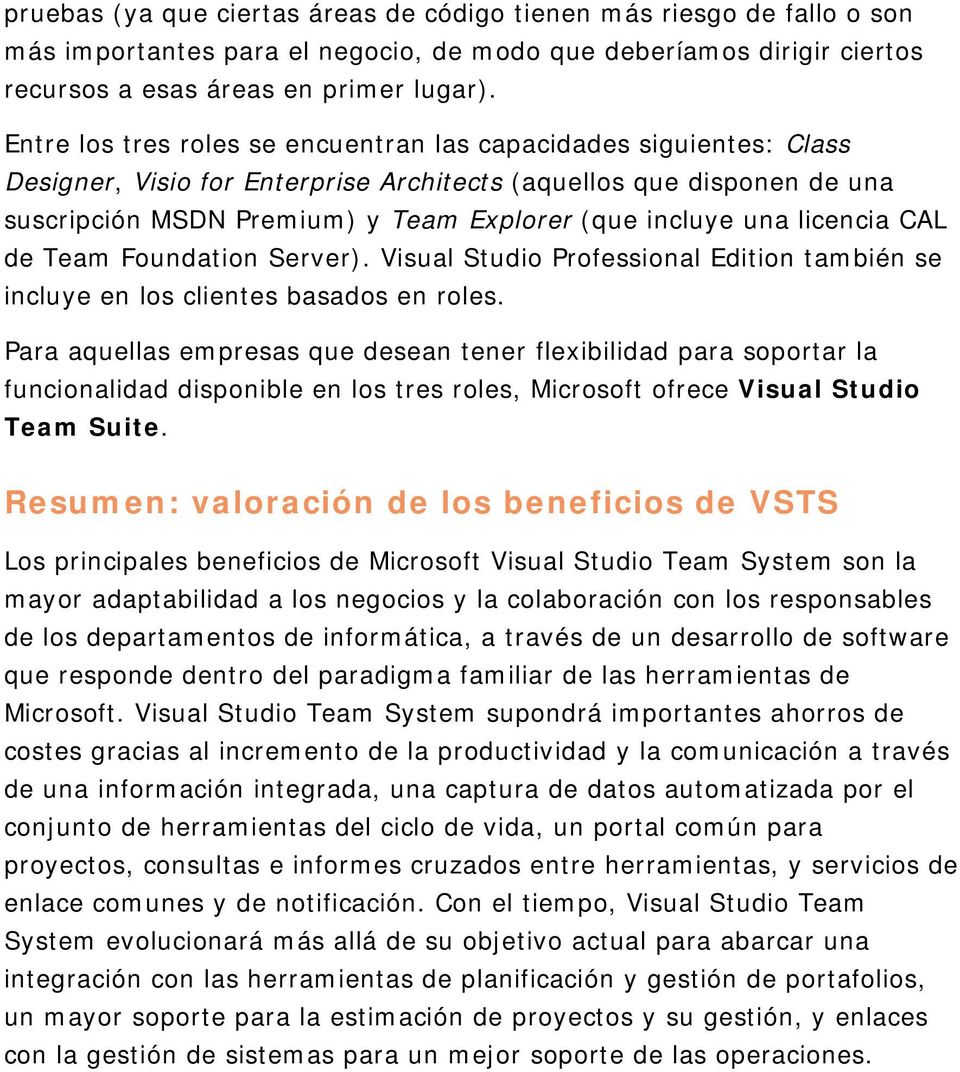 licencia CAL de Team Foundation Server). Visual Studio Professional Edition también se incluye en los clientes basados en roles.