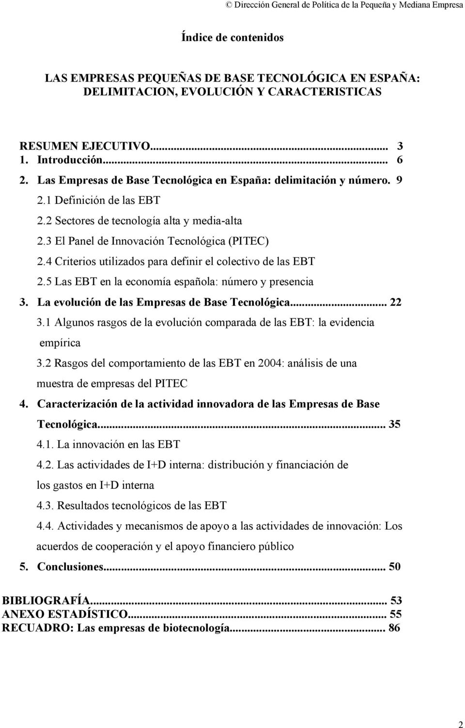4 Criterios utilizados para definir el colectivo de las EBT 2.5 Las EBT en la economía española: número y presencia 3. La evolución de las Empresas de Base Tecnológica... 22 3.