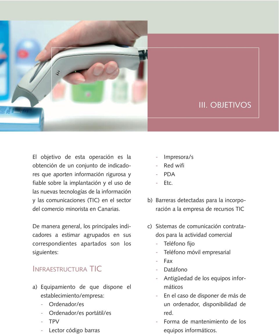 información y las comunicaciones (TIC) en el sector del comercio minorista en Canarias. - Impresora/s - Red wifi - PDA - Etc.