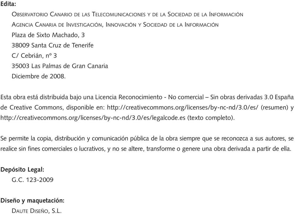 España de Creative Commons, disponible en: http://creativecommons.org/licenses/by-nc-nd/3./es/ (resumen) y http://creativecommons.org/licenses/by-nc-nd/3./es/legalcode.es (texto completo).