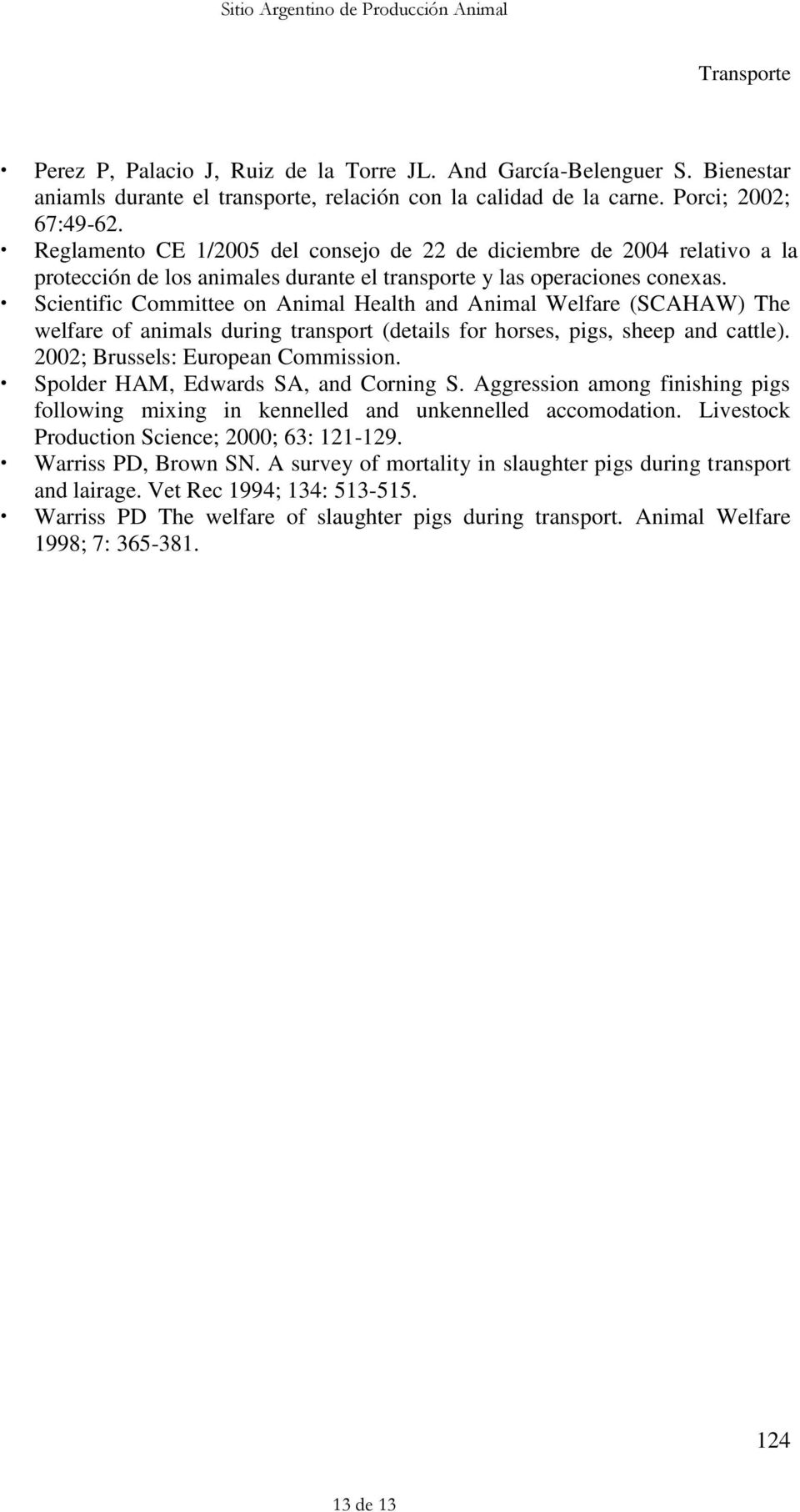 Scientific Committee on Animal Health and Animal Welfare (SCAHAW) The welfare of animals during transport (details for horses, pigs, sheep and cattle). 2002; Brussels: European Commission.